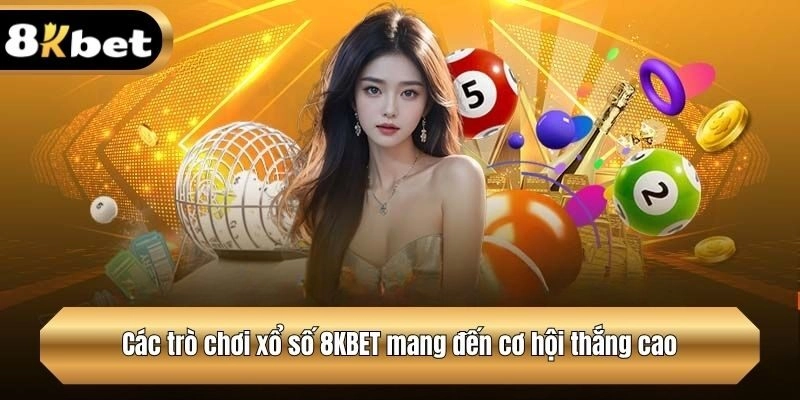 Các trò chơi xổ số 8KBET mang đến cơ hội thắng cao