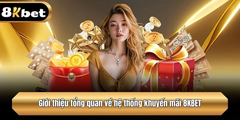 Giới thiệu tổng quan về hệ thống khuyến mãi 8KBET