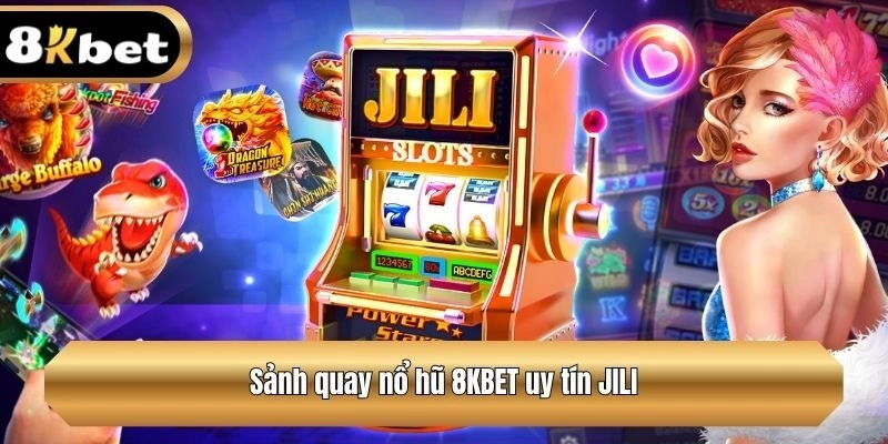Sảnh quay hũ uy tín JILI