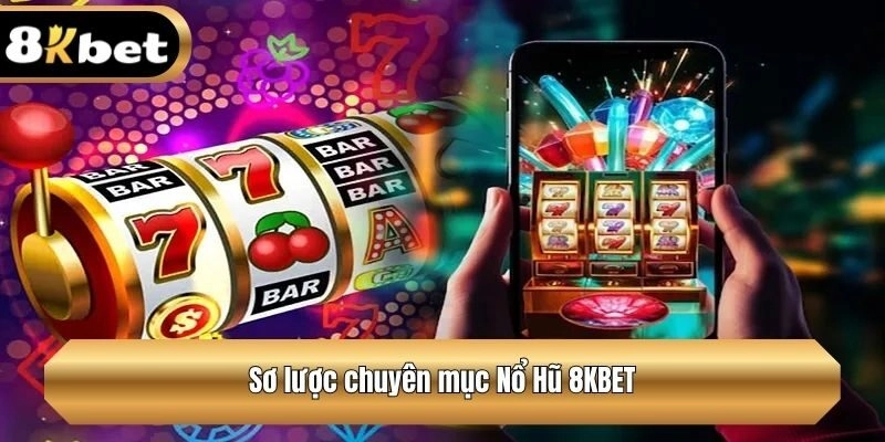 Sơ lược chuyên mục Nổ Hũ 8KBET