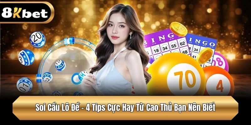 Soi Cầu Lô Đề – 4 Tips Cực Hay Từ Cao Thủ Bạn Nên Biết